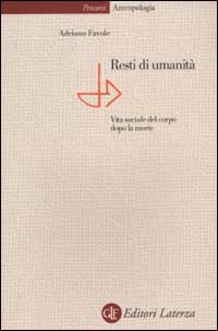 Resti di umanit&agrave;. Vita sociale del corpo dopo la morte