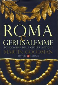 Roma e Gerusalemme. Lo scontro delle civilt&agrave; antiche