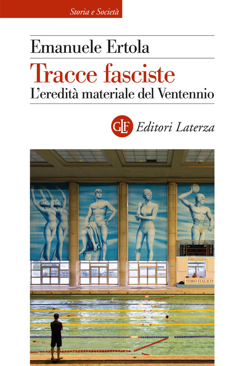 Tracce fasciste. L'eredit&agrave; materiale del Ventennio