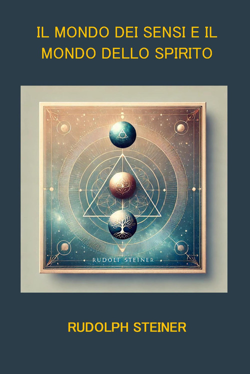 Il mondo dei sensi e il mondo dello spirito. Sei conferenze di Hannover (1911-1912) sulla scienza dello spirito