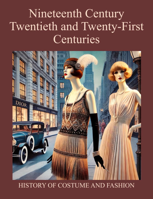 Nineteenth Century, Twentieth and Twenty-First Centuries. History of Costume and Fashion. Fashion in the West from the Egyptians to 2020