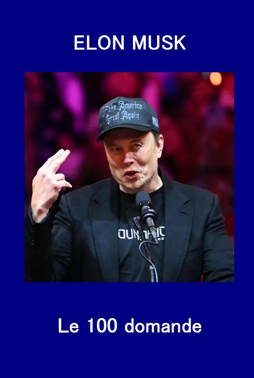 Elon Musk. Le 100 domande