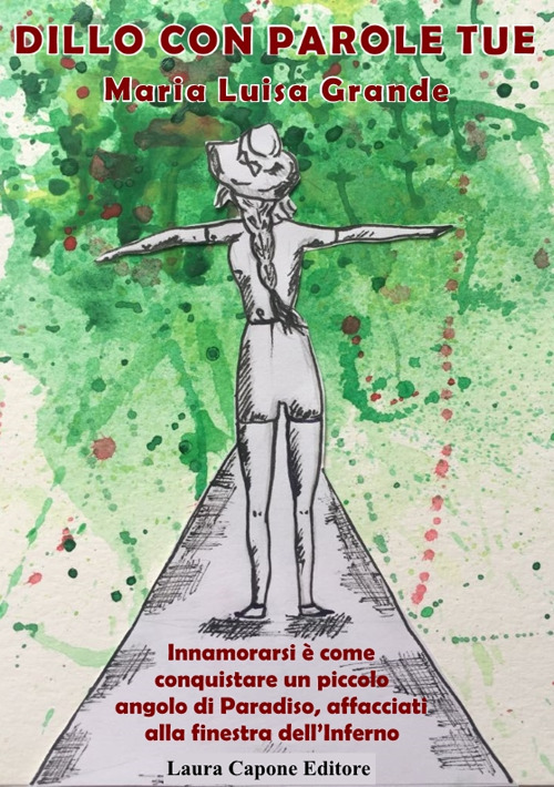 Dillo con parole tue. Innamorarsi &egrave; come conquistare un piccolo angolo di paradiso, affacciati alla finestra dell'inferno