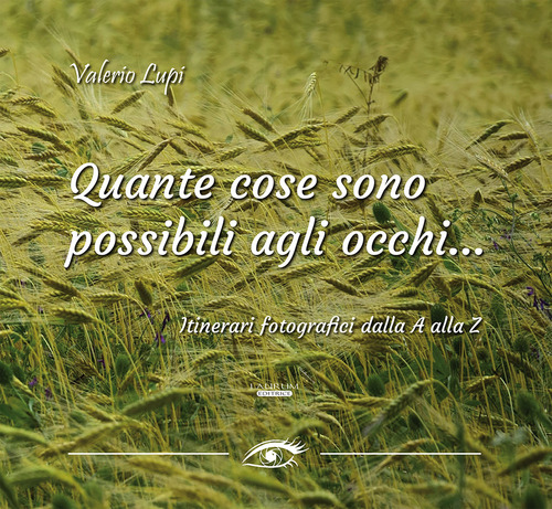 Quante cose sono possibili agli occhi... Itinerari fotografici dalla A alla Z