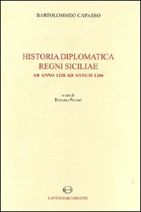 Historia diplomatica Regni Siciliae ab anno 1250 ad annum 1266. Testo latino a fronte (rist. anast. 1874)
