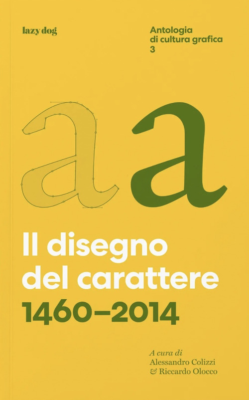 Il disegno del carattere. 1460-2014. Antologia di cultura grafica