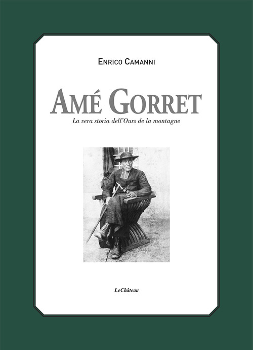 Am&eacute; Gorret. La vera storia dell'Ours de la montagne