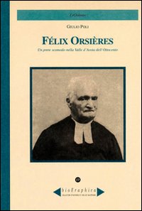 F&eacute;lix Orsi&egrave;res. Un prete scomodo nella Valle d'Aosta dell'Ottocento