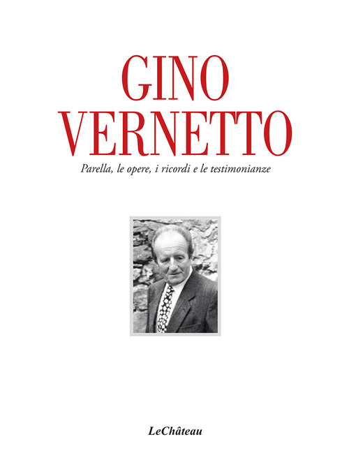 Gino Vernetto. Parella, le opere, i ricordi e le testimonianze