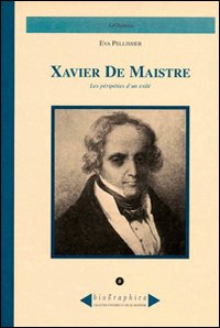 Xavier de Maistre. Les p&eacute;rip&eacute;ties d'un exil&eacute;
