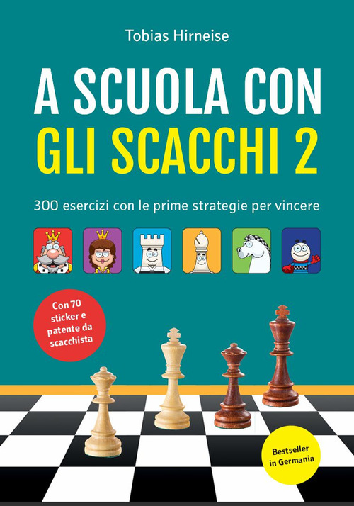 A scuola con gli scacchi. 300 esercizi con le prime strategie per vincere. Con adesivi