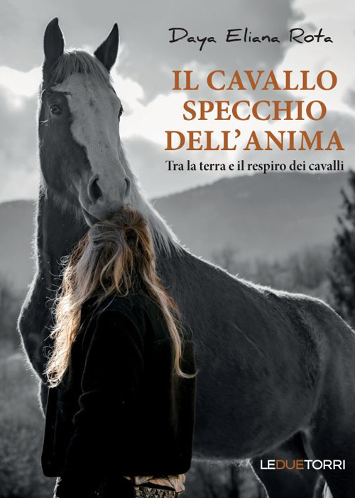 Il cavallo specchio dell'anima. Tra la terra e il respiro dei cavalli