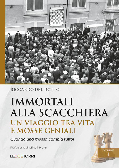 Immortali alla scacchiera. Un viaggio tra vita e mosse geniali
