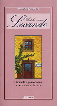 Antiche e nuove locande. Ospitalit&agrave; e gastronomia nelle locande italiane