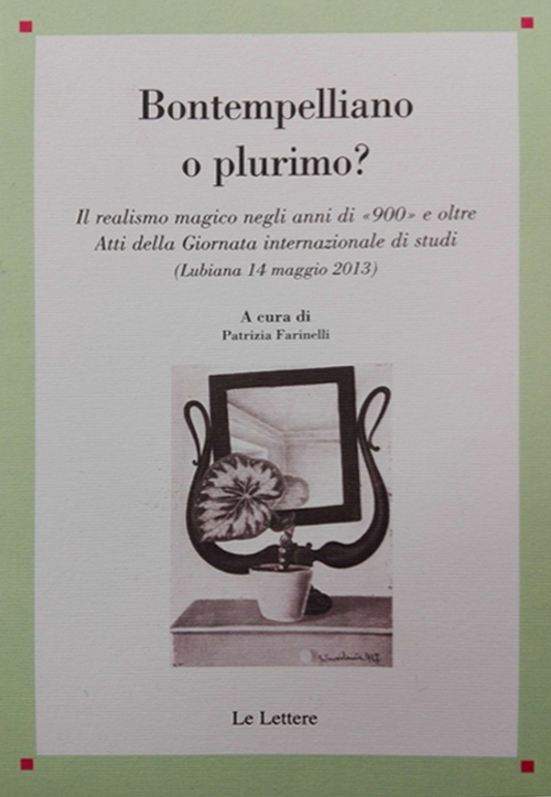 Bontempelliano o plurimo? Il realismo magico negli anni di &laquo;900&raquo; e oltre Atti della Giornata internazionale di studi (Lubiana 14 maggio 2013)
