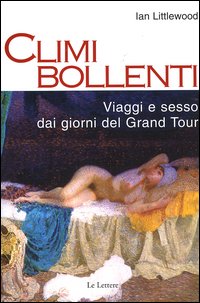 Climi bollenti. Viaggio e sesso dai giorni del Grand Tour