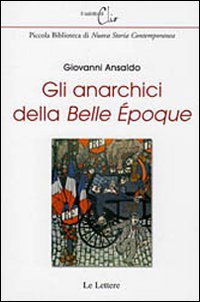 Gli anarchici della &laquo;Belle &eacute;poque&raquo;