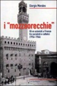 I &laquo;mozzaorecchie&raquo;. Gli ex azionisti a Firenze tra socialisti e cattolici (1956-1964)