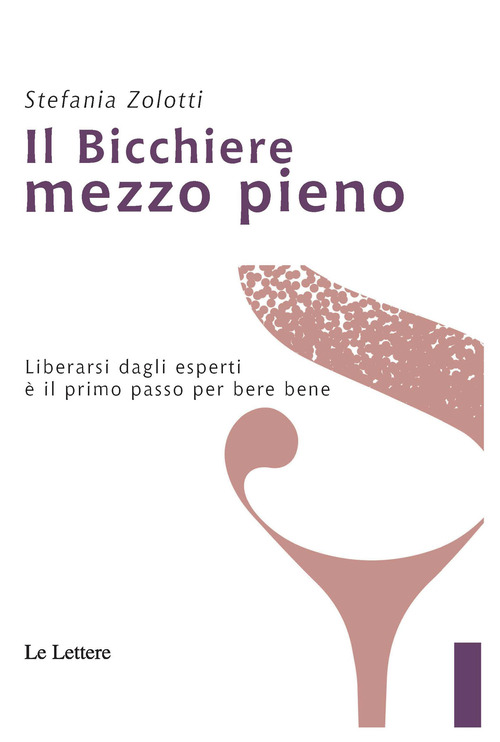 Il bicchiere mezzo pieno. Liberarsi dagli esperti &egrave; il primo passo per bere bene