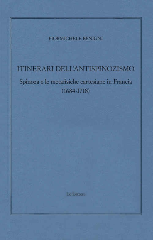 Itinerari dell'antispinozismo. Spinoza e le metafisiche cartesiane in Francia (1684-1718)