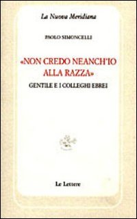 &laquo;Non credo neanch'io alla razza&raquo;. Gentile e i colleghi ebrei
