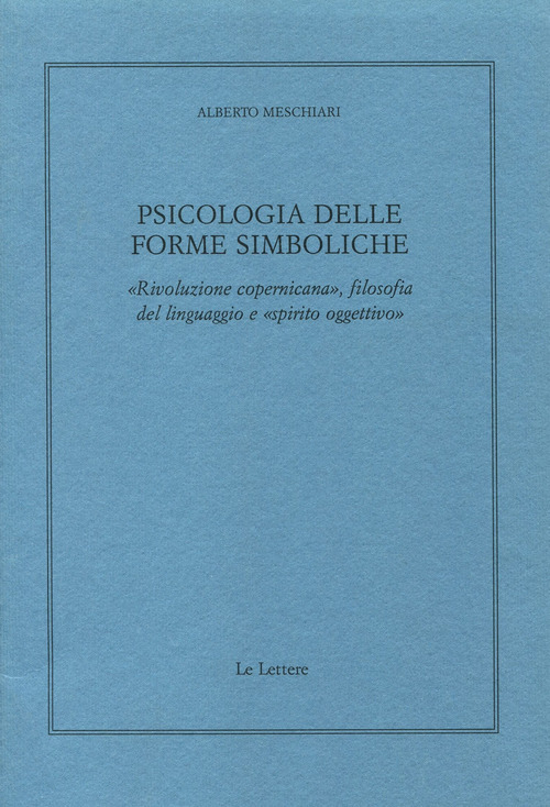 Psicologia delle forme simboliche. «Rivoluzione copernicana», filosofia del linguaggio e «Spirito oggettivo»