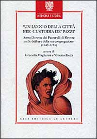 Un luogo della citt&agrave; per custodia dei pazzi. Santa Dorotea dei Pazzerelli di Firenze nelle delibere della sua congregazione (1642-1754)