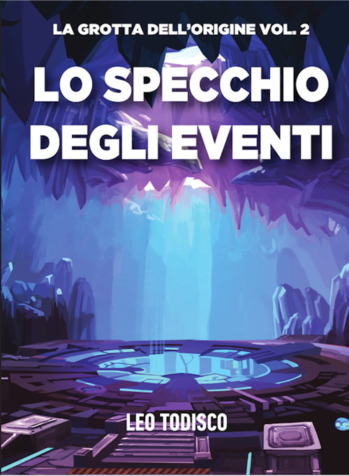 Lo specchio degli eventi. La grotta dell'origine