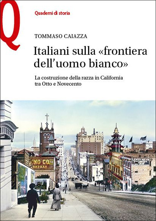 Italiani sulla &laquo;frontiera dell'uomo bianco&raquo;. La costruzione della razza in California tra Otto e Novecento