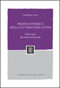 Profilo storico della letteratura latina. Dalle origini alla tarda et&agrave; imperiale