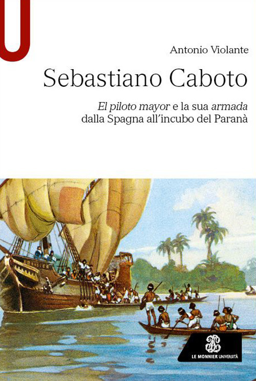 Sebastiano Caboto. El piloto mayor e la sua armada dalla Spagna all'incubo del Paran&agrave;