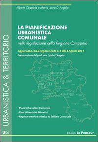 La pianificazione urbanistica comunale nella legislazione della Regione Campania. Aggiornata con il Regolamento n. 5 del 4 agosto 2011