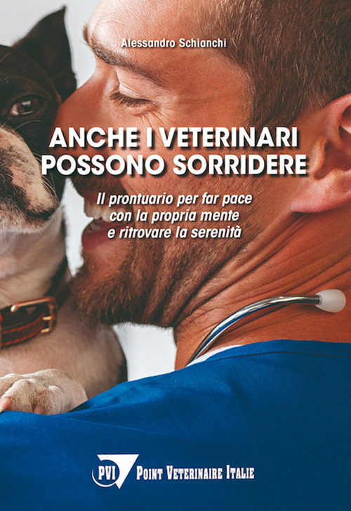 Anche i veterinari possono sorridere. Il prontuario per far pace con la propria mente e ritrovare la serenit&agrave;