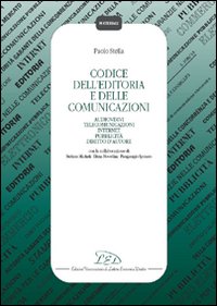 Codice dell'editoria e delle comunicazioni. Audiovisivi, telecomunicazioni, Internet, pubblicit&agrave;, diritto d'autore, autorit&agrave; per le garanzie nelle comunicazioni...
