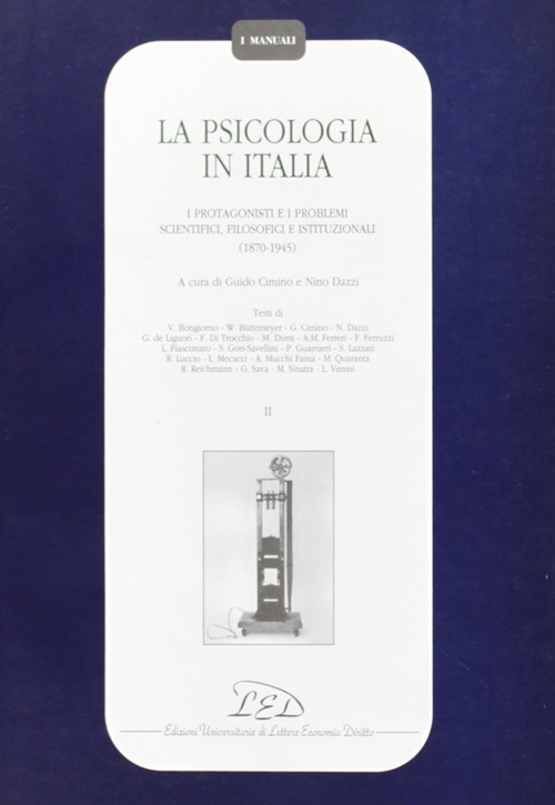 La psicologia in Italia. I protagonisti e i problemi scientifici, filosofici e istituzionali (1870-1945)
