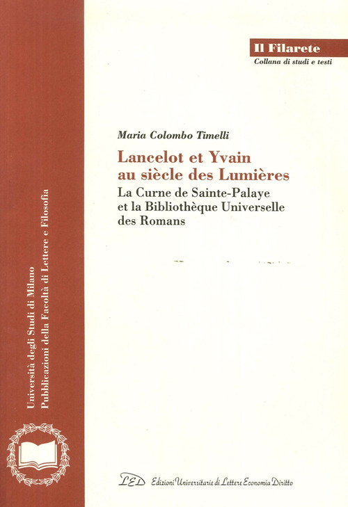 Lancelot et Yvain au si&egrave;cle des lumi&egrave;res. La Curne de Sainte-Palaye et la Biblioth&egrave;que universelle des romans