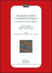 Multilinguismo e interculturalit&agrave;. Confronto, identit&agrave;, arricchimento. Atti del Convegno Centro linguistico Bocconi (Milano, 20 ottobre 2000)