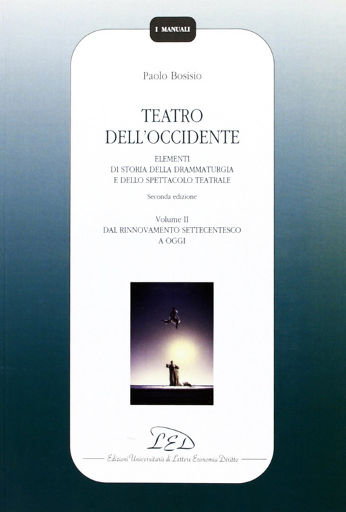 Teatro dell'Occidente. Elementi di storia della drammaturgia e dello spettacolo teatrale