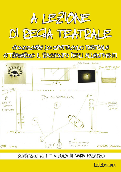 A lezione di regia teatrale. Conoscere lo spettacolo teatrale attraverso il racconto degli allestimenti. Quaderno