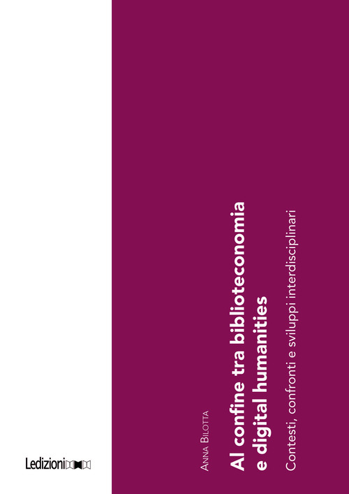 Al confine tra biblioteconomia e digital humanities. Contesti, confronti e sviluppi interdisciplinari