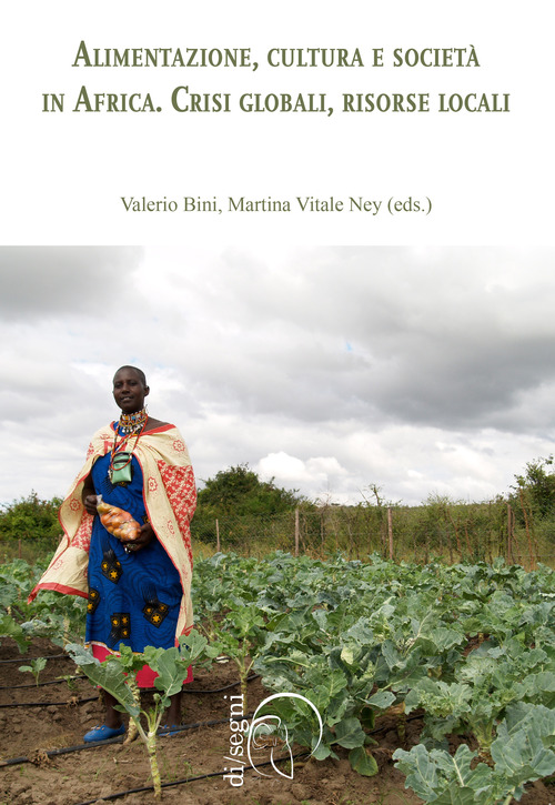 Alimentazione, cultura e societ&agrave; in Africa. Crisi globale, risorse locali