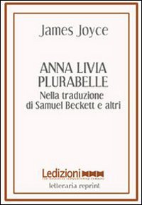 Anna Livia Plurabelle. Nella traduzione di Samuel Beckett e altri