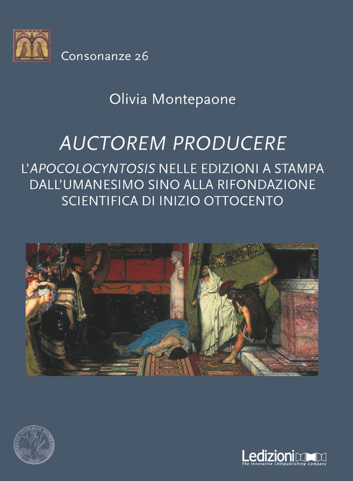 Auctorem producere. L''pocolocyntosis nelle edizioni a stampa dall'Umanesimo sino alla rifondazione scientifica di inizio Ottocento