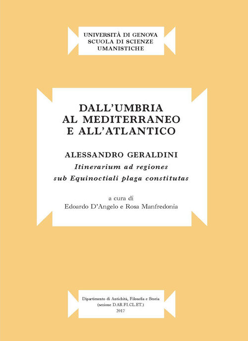 Dall'Umbria al mediterraneo e all'atlantico. Alessandro Geraldini. &laquo;Itinerarium ad regiones sub equinoctiali plaga constitutas&raquo;
