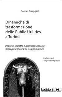 Dinamiche di trasformazione delle public utilities a Torino. Imprese, indotte e patrimonio locale. Strategie e ipotesi di sviluppo futuro