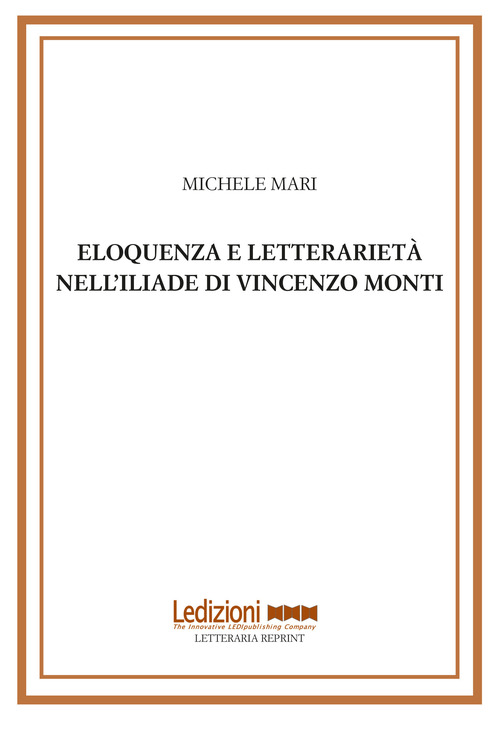 Eloquenza e letterariet&agrave; nell'Iliade di Vincenzo Monti