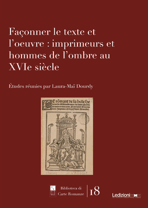 Fa&ccedil;onner le texte et l'oeuvre: imprimeurs et hommes de l'ombre au XVIe si&egrave;cle