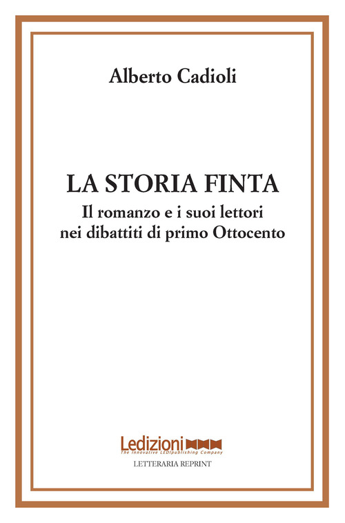 La storia finta. Il romanzo e i suoi lettori nei dibattiti di primo Ottocento