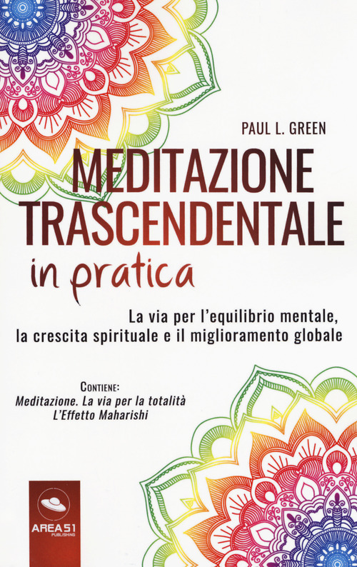 Meditazione trascendentale in pratica. La via per l'equilibrio mentale, la crescita spirituale e il miglioramento globale