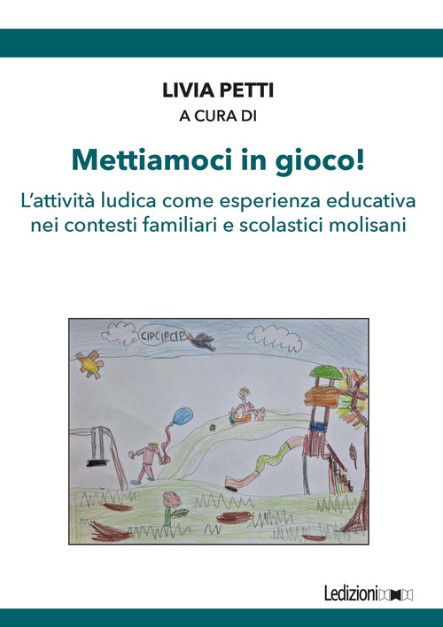 Mettiamoci in gioco! L'attivit&agrave; ludica come esperienza educativa nei contesti familiari e scolastici molisani